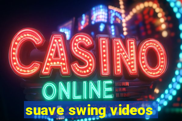 suave swing videos